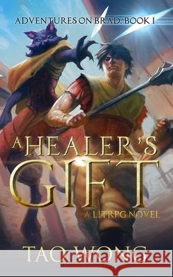 A Healer's Gift: Book 1 of the Adventures on Brad Tao Wong 9781989458440