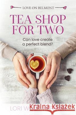 Tea Shop for Two Lori Wolf-Heffner Susan Fish Heather Wright 9781989465271 Head in the Ground Publishing