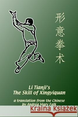 Li Tianji's The Skill of Xingyiquan Andrea Falk Tianji Li Deyin Li 9781989468203