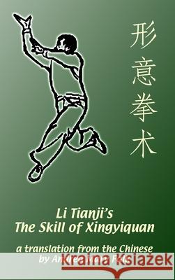 Li Tianji's The Skill of Xingyiquan: 20th Anniversary Hard Cover Edition Andrea Falk 9781989468210 Tgl Books