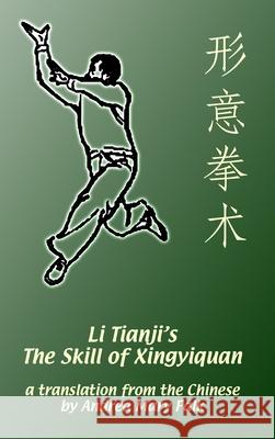 Li Tianji's The Skill of Xingyiquan: 20th Anniversary Hard Cover Edition Andrea Falk 9781989468210