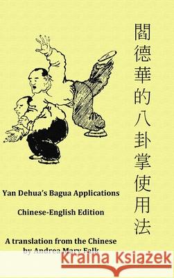 Yan Dehua's Bagua Applications Andrea Falk, Dehua Yan 9781989468234 Tgl Books