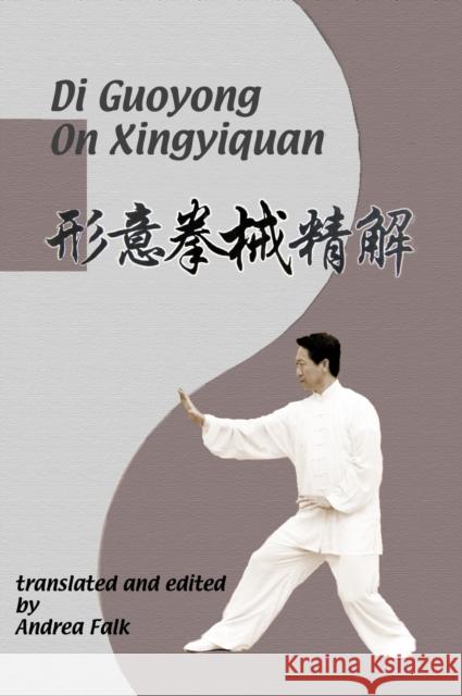 Di Guoyong On Xingyiquan: Hard Cover Andrea Falk, Guoyong Di 9781989468241 Tgl Books
