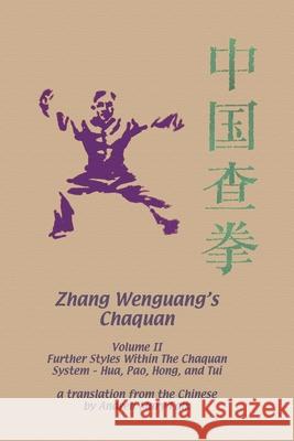 Zhang Wenguang's Changquan: Volume II: Further Styles Within The Chaquan System - Hua, Pao, Hong, And Tui Andrea Falk 9781989468388 Tgl Books