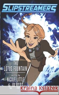 The Lotus Fountain: A Slipstreamers Adventure Nicole Little Jd Ryot 9781989473894