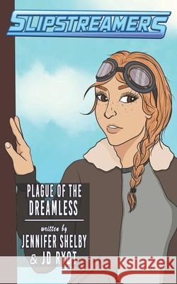 Plague of the Dreamless: A Slipstreamers Adventure Jennifer Shelby Jd Ryot 9781989473917