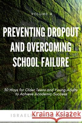 Preventing Dropout and Overcoming School Failure: 30 Ways for Older Teens and Young Adults to Achieve Academic Success Israelin Shockness 9781989480021 Vanquest Publishing Inc