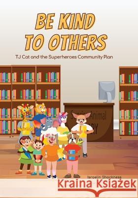 Be Kind to Others: TJ Cat and the Superheroes Community Plan Israelin Shockness 9781989480113 Vanquest Publishing