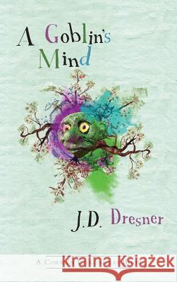 A Goblin's Mind - Large Print Format J. D. Dresner Jared Shapiro 9781989482001