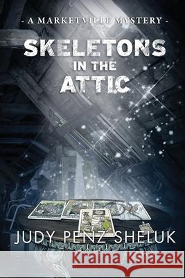 Skeletons in the Attic: A Marketville Mystery Judy Pen 9781989495131 Judy Penz Sheluk