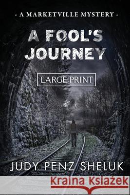A Fool's Journey: A Marketville Mystery - LARGE PRINT EDITION Judy Pen 9781989495360 Superior Shores Press