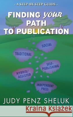 Finding Your Path to Publication: A Step-by-Step Guide Judy Pen 9781989495551 Superior Shores Press