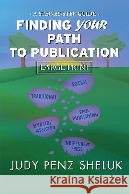 Finding Your Path to Publication LARGE PRINT EDITION: A Step-by-Step Guide Judy Pen 9781989495575 Superior Shores Press