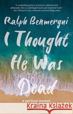 I Thought He Was Dead: A Spiritual Memoir Ralph Benmergui 9781989496336 Wolsak & Wynn Publishers