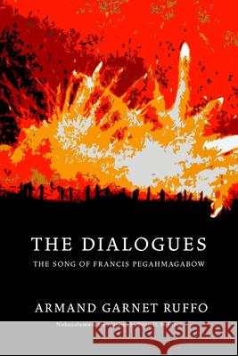The Dialogues: The Song of Francis Pegahmagabow Armand Garnet Ruffo 9781989496916 Wolsak and Wynn