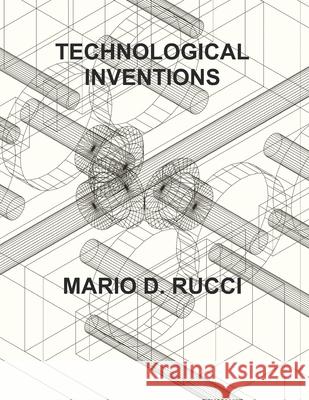 Technological Inventions Mario D. Rucci 9781989504161 Rucbooks