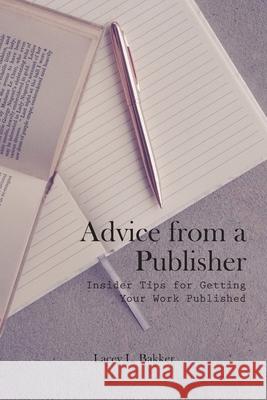 Advice from a Publisher (Insider Tips for Getting Your Work Published!) Alex Goubar Lacey L. Bakker 9781989506141 Pandamonium Publishing House