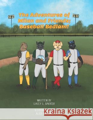 The Adventures of Milan & Friends; Baseball Bedlam Alex Goubar Lacey L. Bakker 9781989506158 Pandamonium Publishing