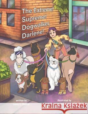 The Extreme! Supreme! Dogwalker, Darlene! Alex Goubar Lacey L. Bakker 9781989506295