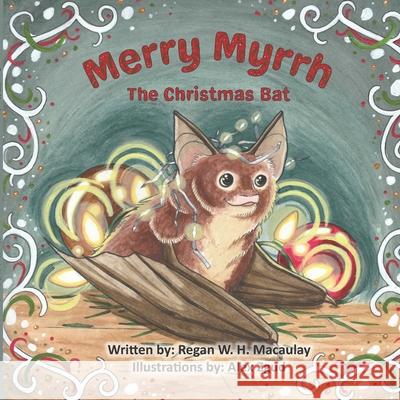 Merry Myrrh the Christmas Bat Alex Zgud, Regan Macaulay 9781989506431