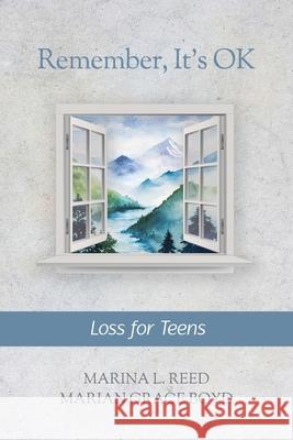 Remember, It's Ok: Loss for Teens Marina L. Reed Marian Grace Boyd 9781989517239 