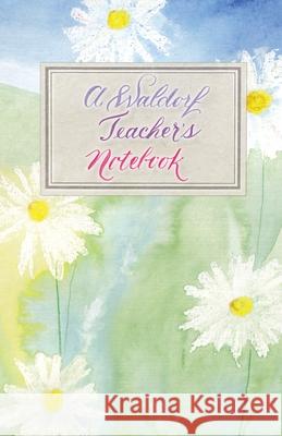 A Waldorf Teacher's Notebook Laura Lavender 9781989528327 Storrar & Co.