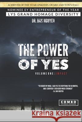 The Power of YES: Volume One: IMPACT Bak Nguyen 9781989536476 Ba Khoa Nguyen