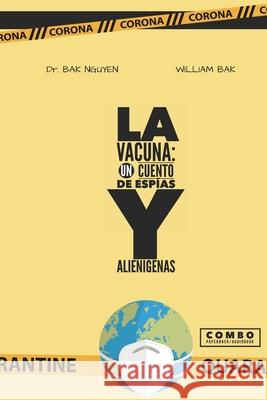 La Vacuna: Historias de Espías Y Alienígenas Bak, William 9781989536605 Ba Khoa Nguyen