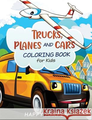 Trucks, Planes and Cars Coloring Hall, Harper 9781989543320 Happy Harper