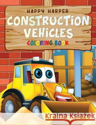 Construction Vehicles Coloring For Kids Harper Hall 9781989543337 Cbab Press