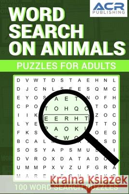 Word Search on Animals: 100 word search Puzzles Acr Publishing 9781989552155