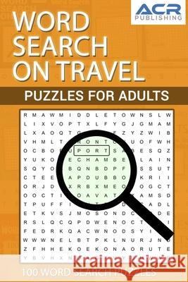 Word Search on Travel: Puzzle For Adults Acr Publishing 9781989552162
