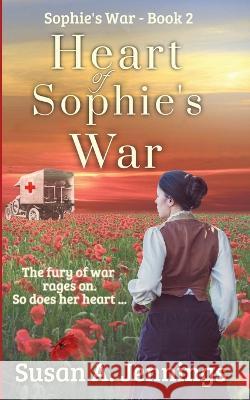 Heart of Sophie's War: Sophie's War Novels Susan a Jennings, Meghan Negrijn 9781989553152 Saraka Inprint