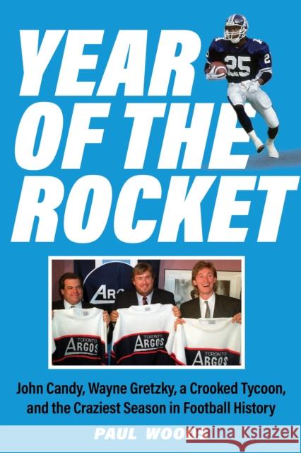 Year of the Rocket: John Candy, Wayne Gretzky, a Crooked Tycoon, and the Craziest Season in Football History Woods, Paul 9781989555446