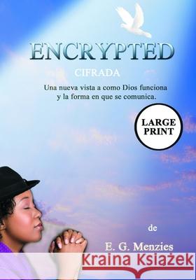 Encrypted: Cifrada - Una nueva vista a como Dios funciona y la forma en que se comunica. E. G. Menzies 9781989562000 Menzies and Company