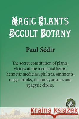 Magic Plants - Occult botany Ouroboros Publishing D. Bernardo Paul S 9781989586372 Ouroboros Publishing