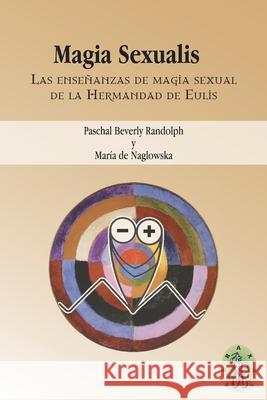 Magia Sexualis María Naglowska, Abraxas Editores, D C Bernardo 9781989586563 Abraxas