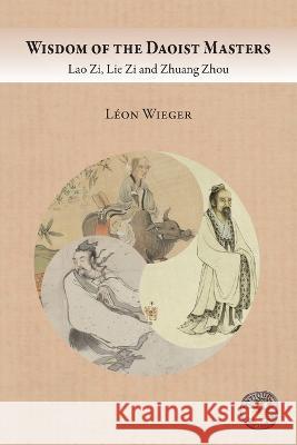 Wisdom of the Daoist Masters: Lao Zi, Lie Zi and Zhuang Zhou Leon Wieger Antiqua Sapientia C Bernardo 9781989586822