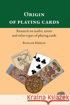 Origin of playing cards. Research on naibis, tarots and other types of playing cards Romain Merlin, Antiqua Sapientia, C Bernardo 9781989586983 Antiqua Sapientia