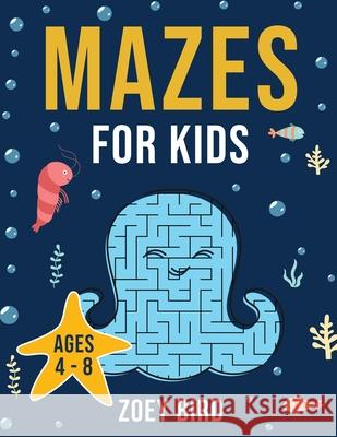 Mazes for Kids: Maze Activity Book for Ages 4 - 8 Zoey Bird 9781989588451 Pristine Publishing