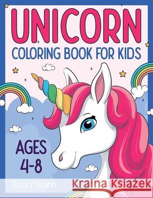 Unicorn Coloring Book for Kids: Coloring Activity for Ages 4 - 8 Zoey Bird 9781989588550 Pristine Publishing