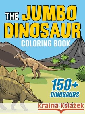 The JUMBO Dinosaur Coloring Book: A BIG and Fun Activity for Kids Zoey Bird 9781989588598 Pristine Publishing