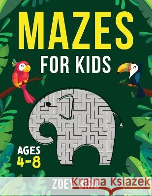 Mazes for Kids, Volume 2: Maze Activity Book for Ages 4 - 8 Zoey Bird   9781989588734 Pristine Publishing