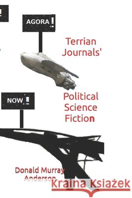 Terrian Journals' Political Science Fiction Donald Murray Anderson 9781989593240 Mythbreaker