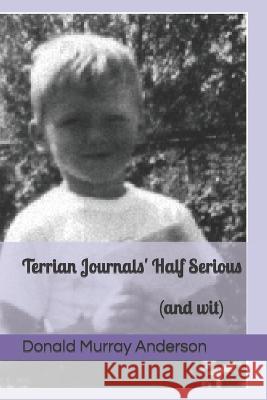 Terrian Journals' Half Serious: (and wit) Donald Murray Anderson 9781989593288