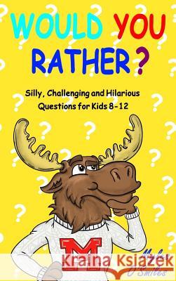 Would You Rather? Silly, Challenging and Hilarious Questions For Kids 8-12 Myles O'Smiles Camilo Luis Berneri 9781989595053 Crimson Hill Books
