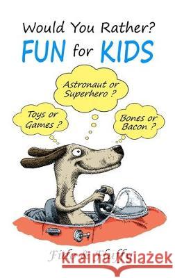 Would You Rather Fun for Kids: Silly, Sassy and Smart Would You Rather Questions for Clever Kids Ages 6 to 9 Fido                                     Fluffy 9781989595138 Crimson Hill Books