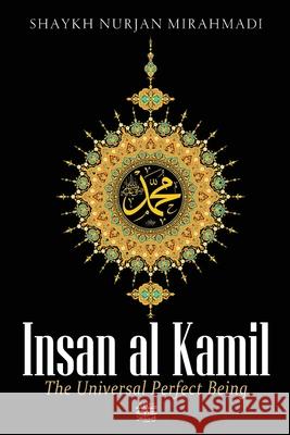 Insan al Kamil - The Universal Perfect Being ﷺ Mirahmadi, Nurjan 9781989602027 Sufi Meditation Center Society