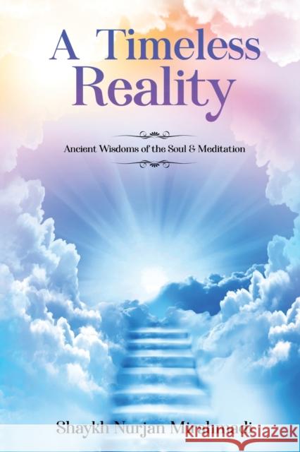 A Timeless Reality - Ancient Wisdoms of the Soul and Meditation Nurjan Mirahmadi 9781989602034 Sufi Meditation Center Society