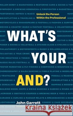 What's Your And?: Unlock the Person Within the Professional Garrett, John 9781989603802 Page Two Books, Inc.